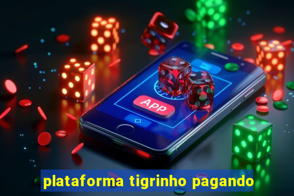 plataforma tigrinho pagando